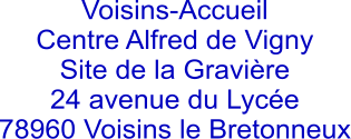 Voisins-Accueil Centre Alfred de Vigny Site de la Gravire 24 avenue du Lyce 78960 Voisins le Bretonneux